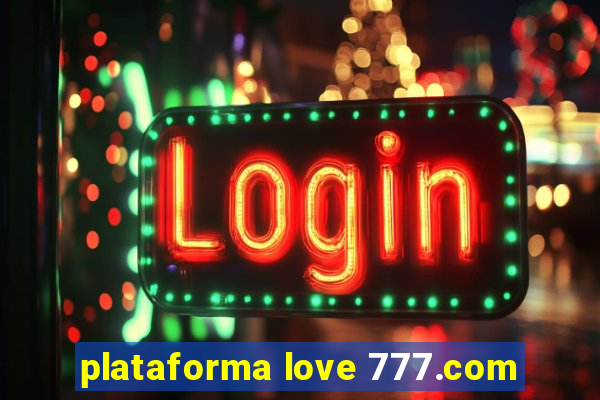 plataforma love 777.com